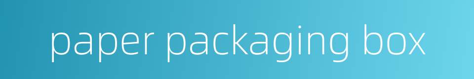 paper packaging box的同义词