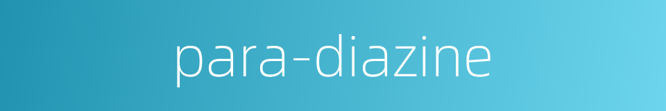 para-diazine的同义词