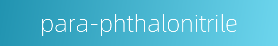 para-phthalonitrile的同义词