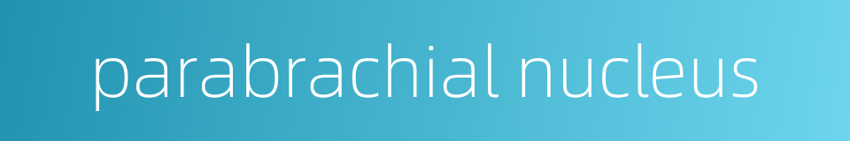 parabrachial nucleus的同义词
