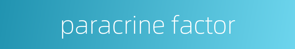 paracrine factor的同义词