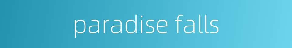paradise falls的同义词