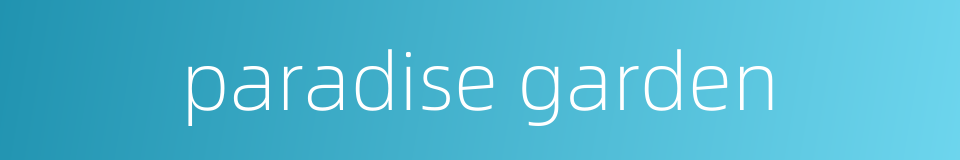 paradise garden的同义词
