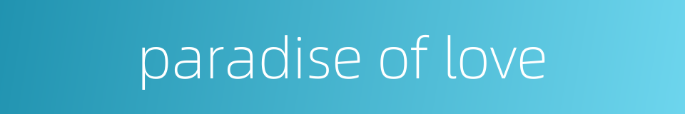 paradise of love的同义词