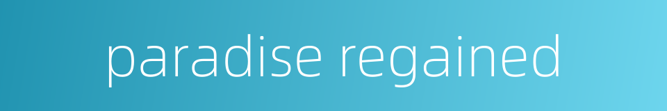 paradise regained的同义词