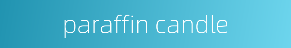 paraffin candle的同义词