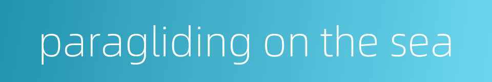 paragliding on the sea的同义词