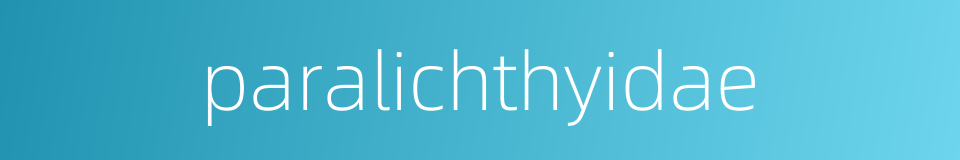 paralichthyidae的同义词