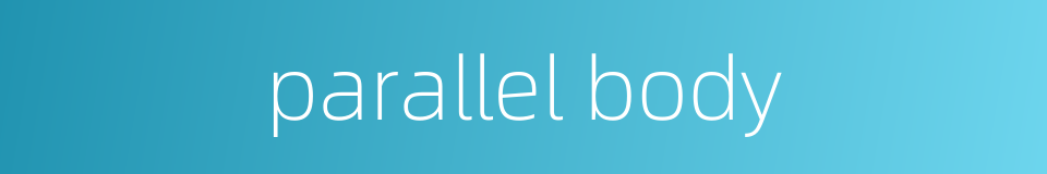 parallel body的同义词