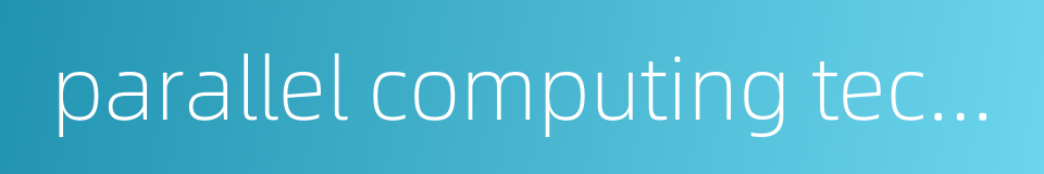 parallel computing technique的同义词