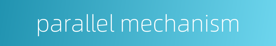 parallel mechanism的同义词