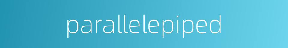 parallelepiped的同义词