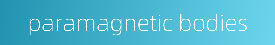 paramagnetic bodies的同义词