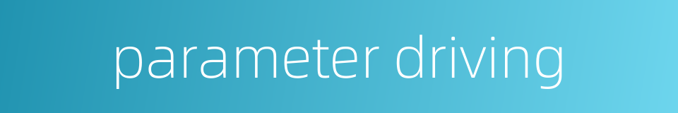 parameter driving的同义词