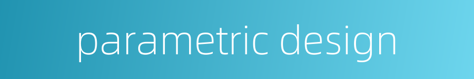 parametric design的同义词