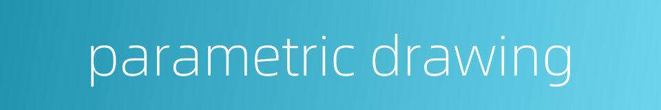 parametric drawing的同义词