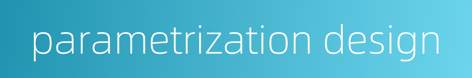 parametrization design的同义词