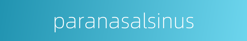 paranasalsinus的同义词