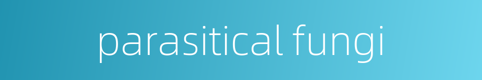 parasitical fungi的同义词