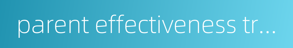 parent effectiveness training的同义词
