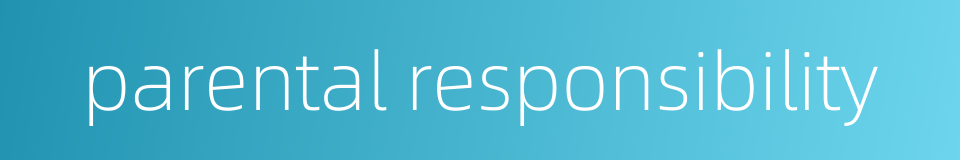 parental responsibility的同义词