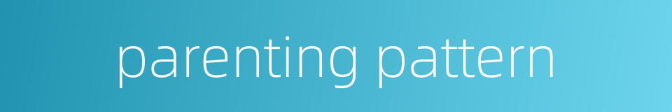 parenting pattern的同义词