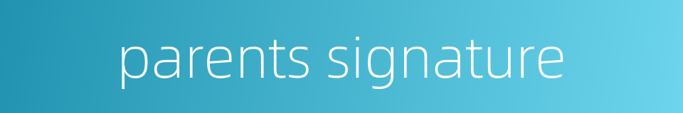 parents signature的同义词