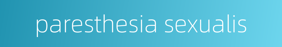 paresthesia sexualis的同义词
