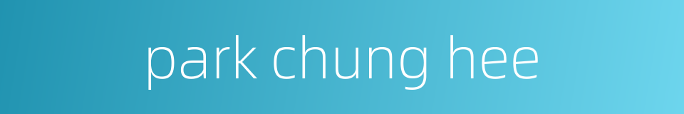 park chung hee的同义词