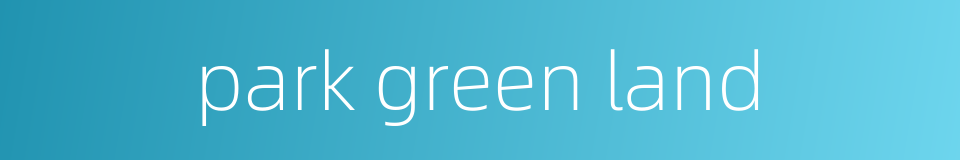 park green land的同义词