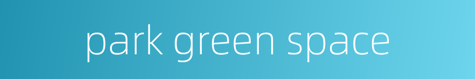 park green space的同义词