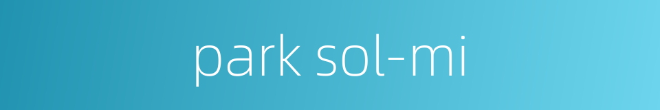 park sol-mi的同义词