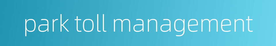 park toll management的同义词