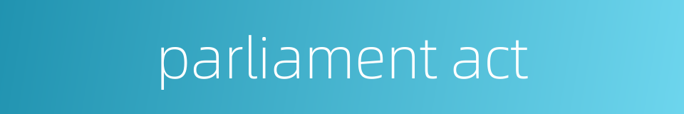 parliament act的同义词