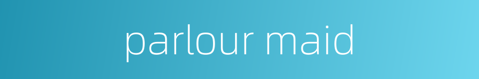 parlour maid的同义词