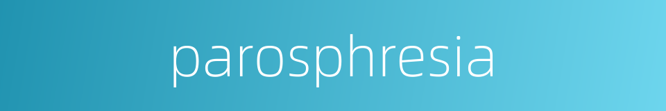 parosphresia的同义词
