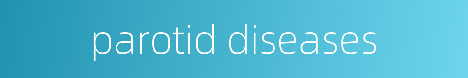 parotid diseases的同义词