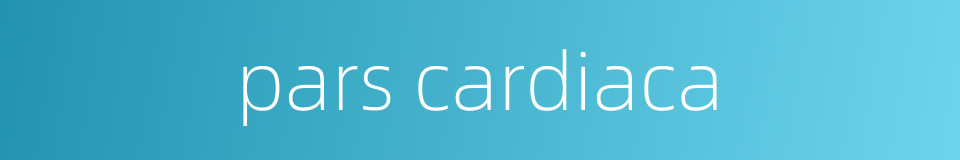 pars cardiaca的同义词