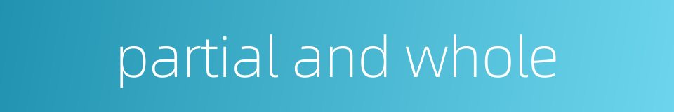partial and whole的同义词