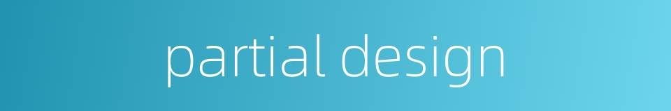 partial design的同义词