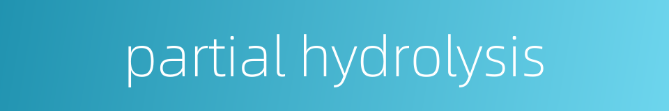 partial hydrolysis的同义词