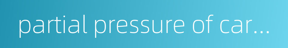 partial pressure of carbon dioxide in artery的同义词