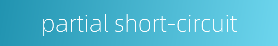 partial short-circuit的同义词