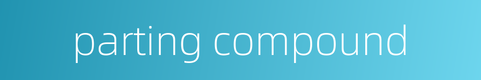 parting compound的同义词