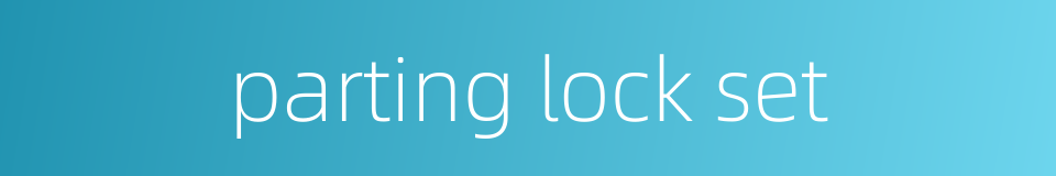 parting lock set的同义词