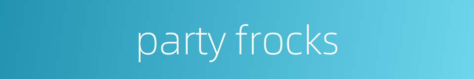 party frocks的同义词