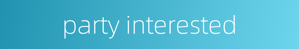 party interested的同义词