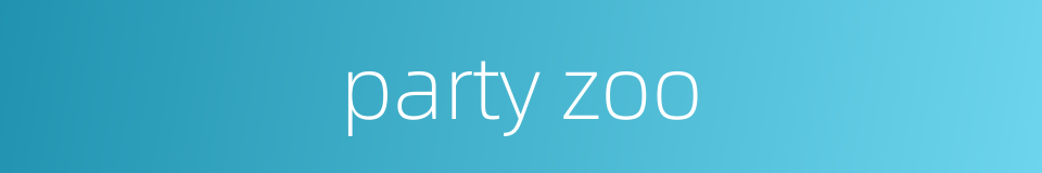 party zoo的同义词
