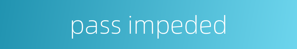 pass impeded的同义词