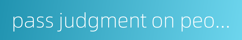 pass judgment on people的同义词